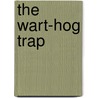 The Wart-Hog Trap door Clare M.G. Kemp