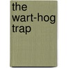 The Wart-Hog Trap by Clare M.G. Kemp