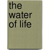 The Water of Life by John W. Armstrong