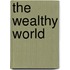 The Wealthy World