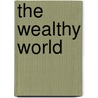 The Wealthy World by Karen Maccaro