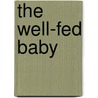 The Well-Fed Baby door Thomas Bloom