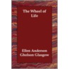 The Wheel Of Life by Ellen Glasgow