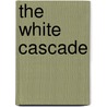 The White Cascade door Gary Krist