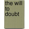 The Will To Doubt by Alfred Henry Lloyd