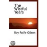 The Wistful Years door Roy Rolfe Gilson