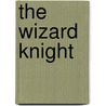 The Wizard Knight by Gene Wolfe