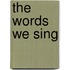 The Words We Sing