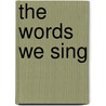 The Words We Sing door Nan Corbitt Allen