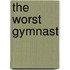 The Worst Gymnast