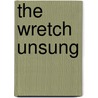 The Wretch Unsung by E.T. Stafne