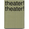 Theater! Theater! by Marie A. Geuenich