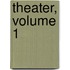 Theater, Volume 1