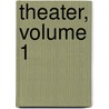 Theater, Volume 1 door August Wilhelm Iffland