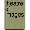 Theatre Of Images door Robert Wilson