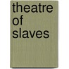 Theatre Of Slaves door Mark Stewart