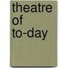 Theatre of To-Day door Hiram Motherwell