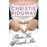 Then He Kissed Me door Christie Ridgway