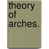 Theory Of Arches. door William. Allan