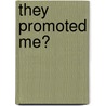 They Promoted Me? by Jim Weaver