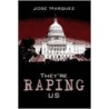 They'Re Raping Us by Jose Marquez