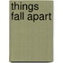 Things Fall Apart