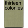 Thirteen Colonies by Helen Ainslie Smith