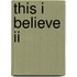This I Believe Ii