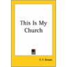 This Is My Church by F.F. Brown