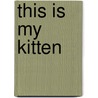 This Is My Kitten door Fiona Watts