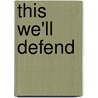 This We'Ll Defend door H.M. Atkins