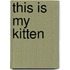 This is My Kitten