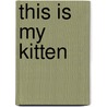 This is My Kitten by Felicity Brooks