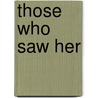 Those Who Saw Her door Catherine M. Odell