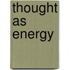 Thought as Energy door Willis H. Kinner