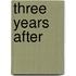 Three Years After