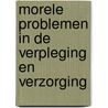 Morele problemen in de verpleging en verzorging by C.H.M. Remmers-van den Hurk
