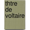 Thtre de Voltaire by Voltaire