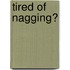 Tired Of Nagging?