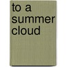 To A Summer Cloud door Emily Tolman