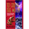 To Crush The Moon door Wil McCarthy