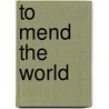 To Mend The World by Marjorie Agosín