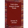 Told After Supper door Jerome Klapka Jerome