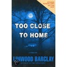 Too Close To Home by Linwood Barclay