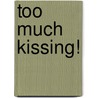Too Much Kissing! door Alan Katz