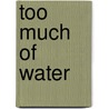 Too Much Of Water door Peter Dale