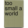Too Small a World door Theodore Maynard