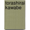 Torashirai Kawabe by Miriam T. Timpledon