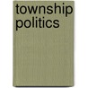Township Politics door Mzwanele Mayekiso