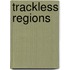 Trackless Regions